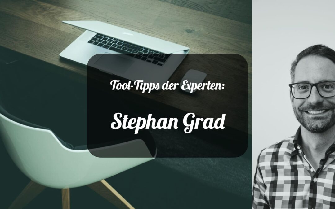 Tool-Tipps der Experten: Stephan Grad