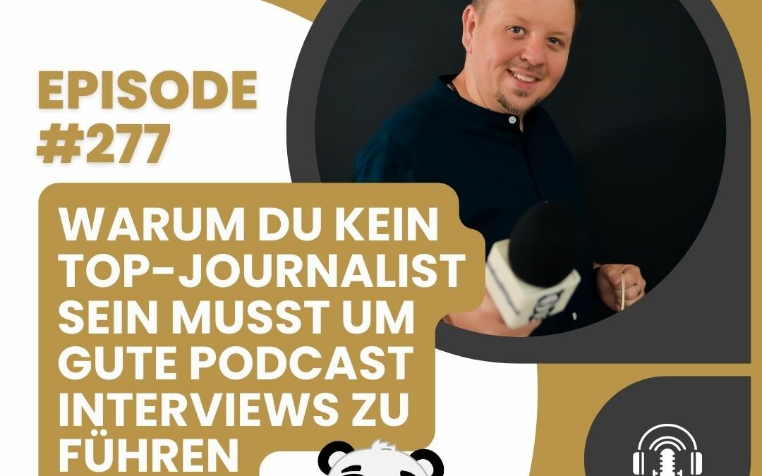 Warum du kein Top-Journalist sein musst um gute Podcast Interviews zu machen | TAT0277